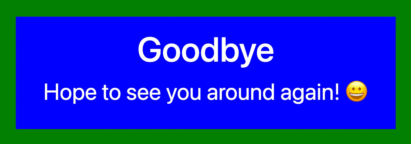 CSS color methods: This image shows a box with three colors. Background blue, border green and white text. The text is centered and says 'Goodbye Hope to see you around again! 😀(smiling face)'.