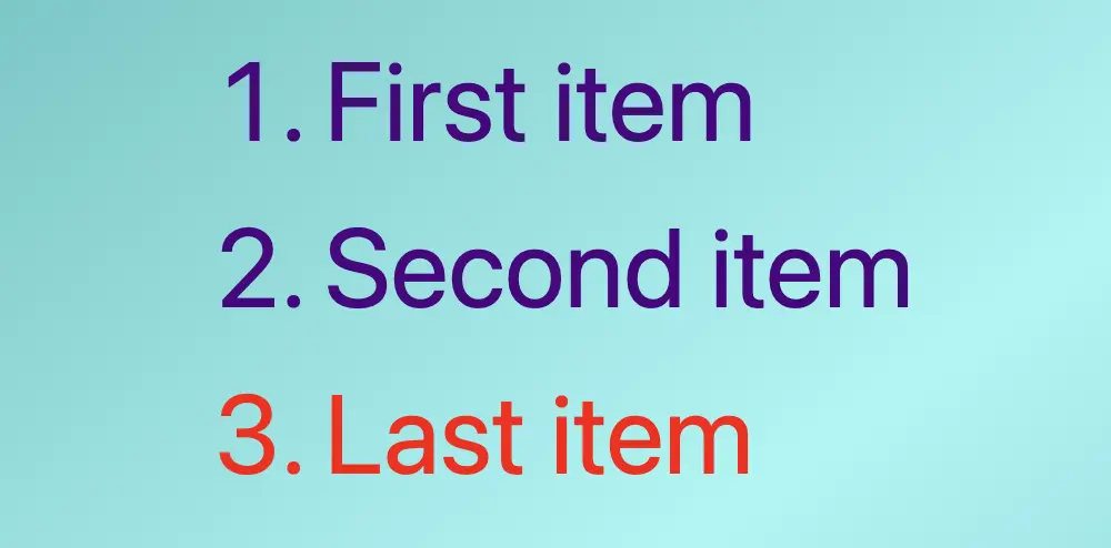 An ordered list with three items all colored indigo apart from the last one which has color red as we used the: CSS last child selector. :last-child OR :nth-last-child(1)