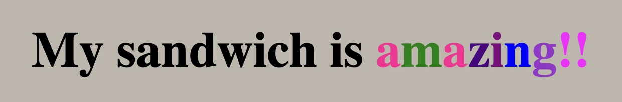 What does span do in HTML: Text displaying  "My sandwich is amazing". The word amazing is styling differently than the rest sentence as we set the span HTML tag.