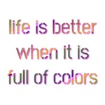 Colorful text with outline and shadow. It has the message: "life is better when it is full of colors". Image made by the author.