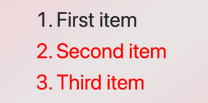 An ordered list with three items. The first item has by default color black while the other two items have color red as we used the css not first child selector.