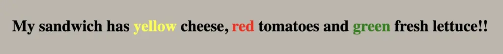 What does span do in HTML: Text displaying "My sandwich has yellow cheese, red tomatoes and green fresh lettuce". Each color word is written with its color as we set the span HTML tag.