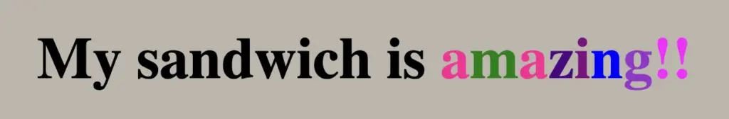 What does span do in HTML: Text displaying "My sandwich is amazing". The word amazing is styling differently than the rest sentence as we set the span HTML tag.